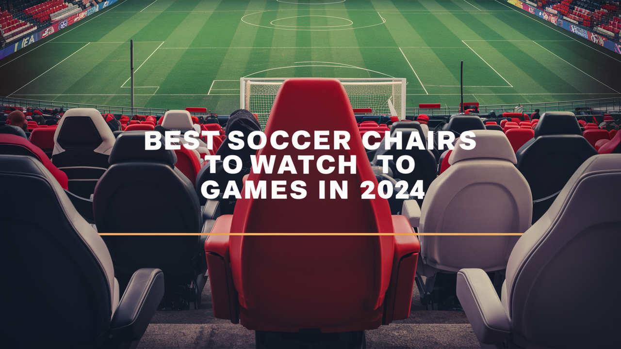 Best Soccer Chairs to Watch Games